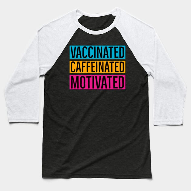 Vaccinated Caffeinated Motivated Baseball T-Shirt by Suzhi Q